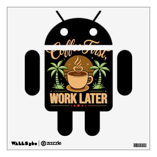 Coffee First Work Later. Powered by Caffeine Vibes Wall Decal