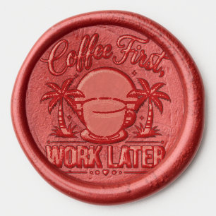 Coffee First Work Later. Powered by Caffeine Vibes Wax Seal Sticker