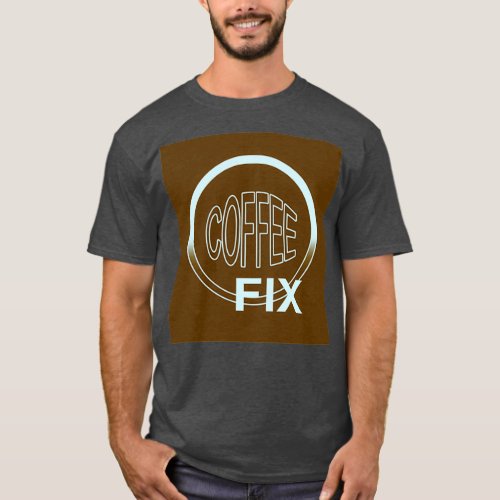 COFFEE FIX 1 T_Shirt