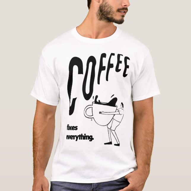Coffee Fixes Everything Tee – Funny Coffee Gift (Front)