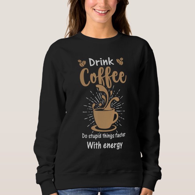 Coffee  for Coffee  and Baristas caffeine Sweatshirt (Front)