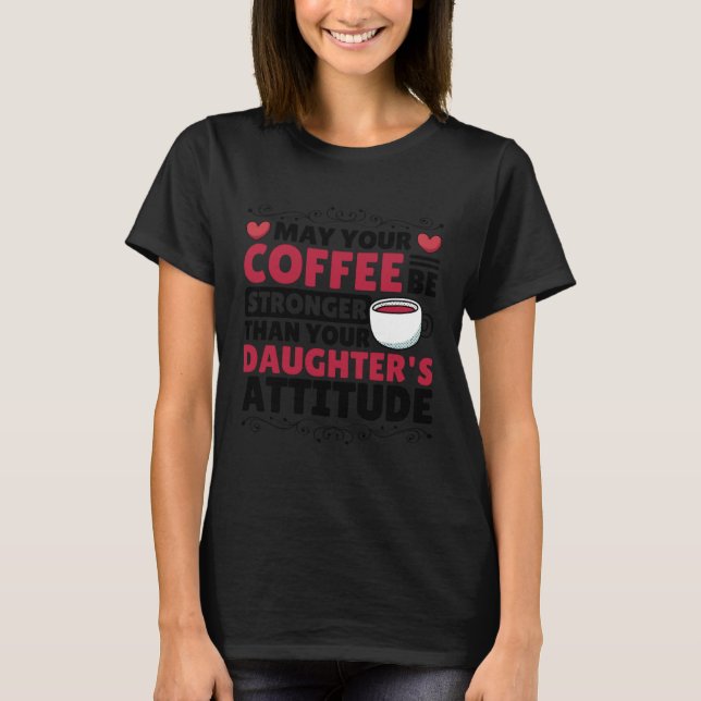 Coffee  for Coffee Roaster and Parenting T-Shirt (Front)