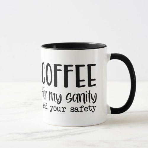 Coffee For My Sanity  Your Safety Humorous Gift  Mug