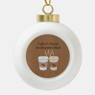 Coffee & Friends are the Perfect Blend Ornament