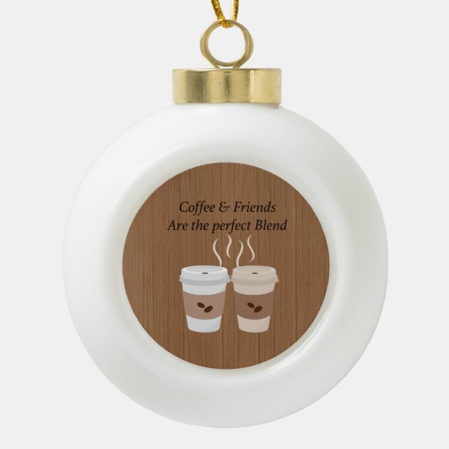 Coffee & Friends are the Perfect Blend Ornament (Front)