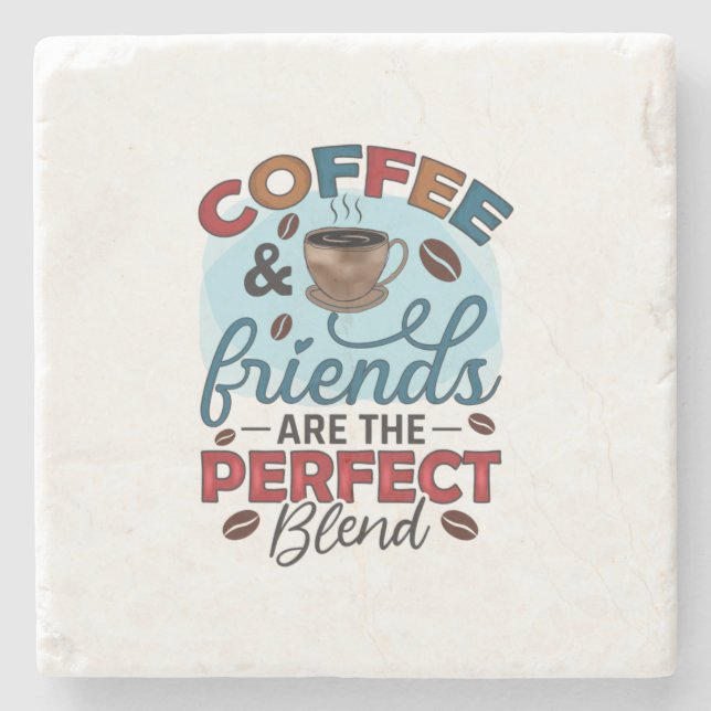 Coffee Friends Are The Perfect Blend Stone Coaster (Front)