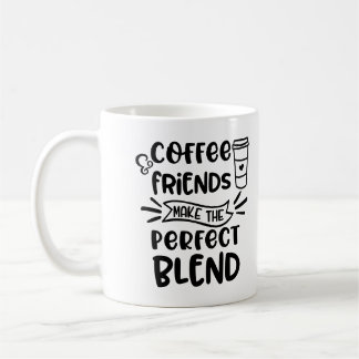 Coffee & Friends Make The Perfect Blend Quote Mug