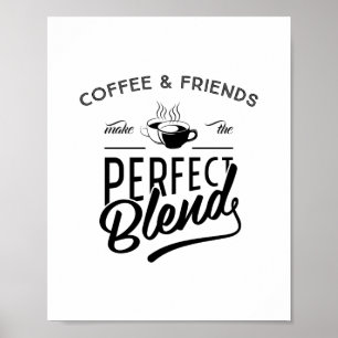 Coffee & Friends Make The Perfect Blend, Quote Poster
