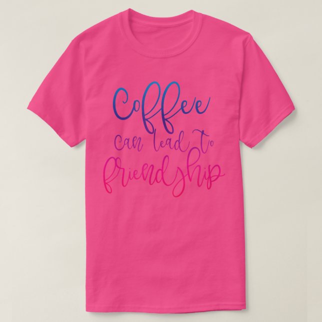 Coffee Friendship Men Women Quote  T-Shirt (Design Front)