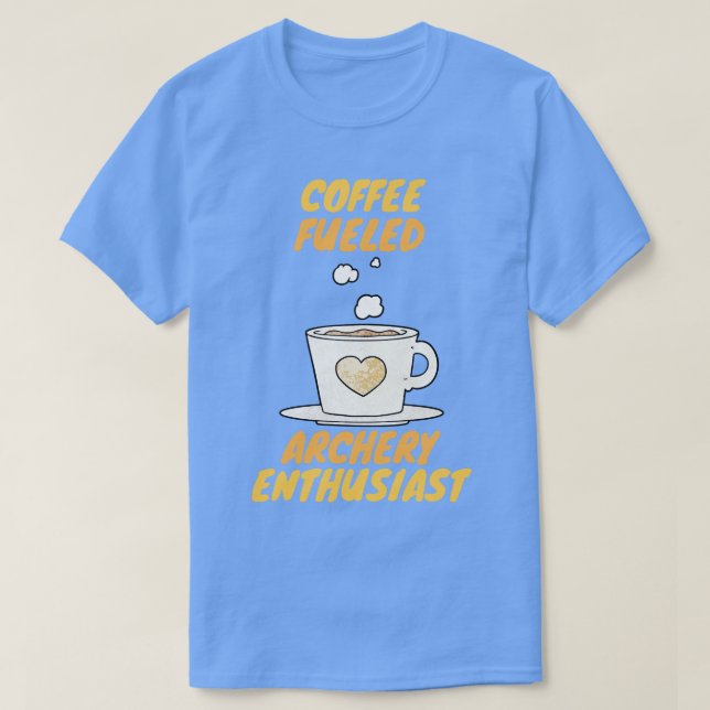 Coffee fueled archery enthusiast  T-Shirt (Design Front)