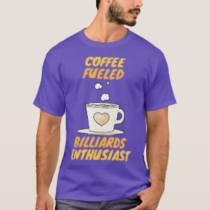 Coffee Fueled Billiards Enthusiast  T-Shirt