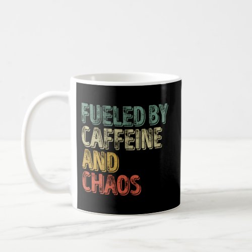 Coffee Fueled By Caffeine And Chaos Coffee Mug