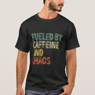 Coffee Fueled By Caffeine And Chaos T-Shirt