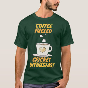Coffee fueled cricket enthusiast  T-Shirt