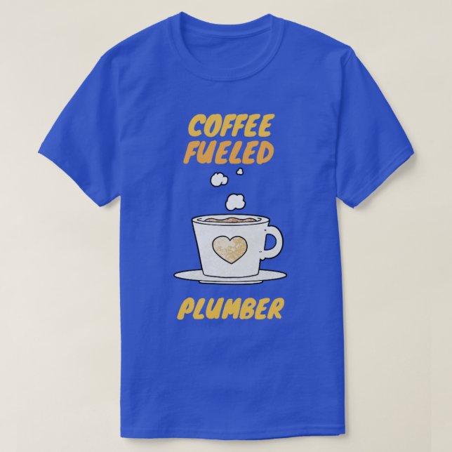 coffee fueled plumber T-Shirt (Design Front)