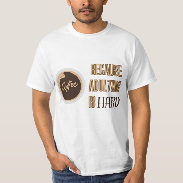 Coffee Ful Quote – Adulting Is Hard T-Shirt (Front)
