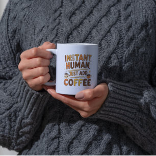 Coffee Funny Giftful Instant Human Design Coffee Mug