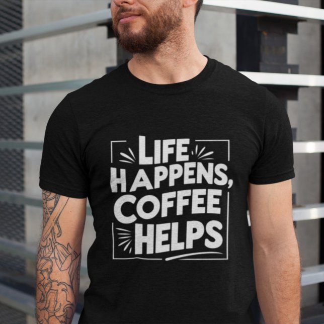 Coffee Funny Giftful Tee – Life Happes shirt Style (Creator Uploaded)