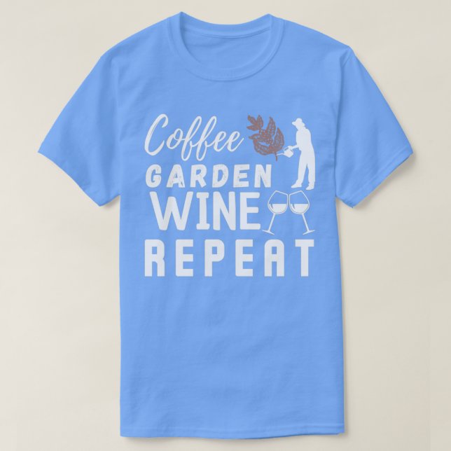 Coffee Garden Wine Repeat,Funny Gardening   (2)  T-Shirt (Design Front)