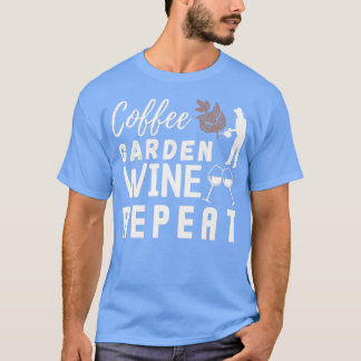 Coffee Garden Wine Repeat,Funny Gardening (2) T-Shirt