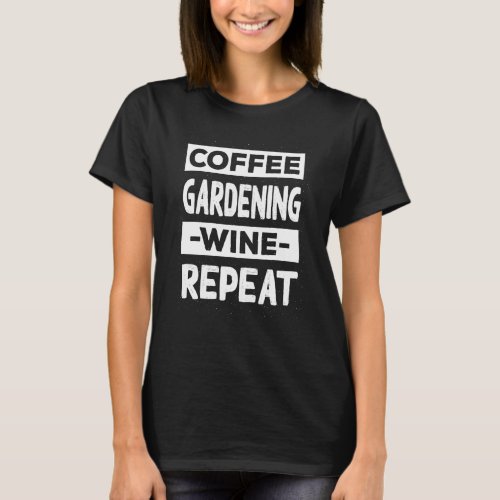 Coffee Gardening Wine Repeat Gardener Coffee Guard T_Shirt