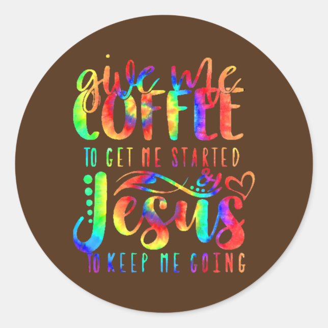 Coffee Gets Me Started Jesus Keep Me Going Tie Classic Round Sticker (Front)