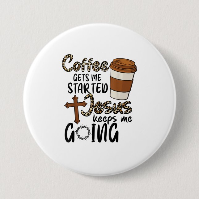 Coffee Gets Me Started Jesus Keeps Me Going Button (Front)