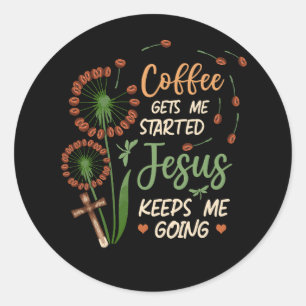 Coffee Gets Me Started Jesus Keeps Me Going Christ Classic Round Sticker
