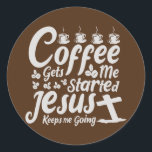 Coffee gets me started Jesus keeps me going  Classic Round Sticker<br><div class="desc">Coffee gets me started Jesus keeps me going Gift. Perfect gift for your dad,  mom,  papa,  men,  women,  friend and family members on Thanksgiving Day,  Christmas Day,  Mothers Day,  Fathers Day,  4th of July,  1776 Independent day,  Veterans Day,  Halloween Day,  Patrick's Day</div>