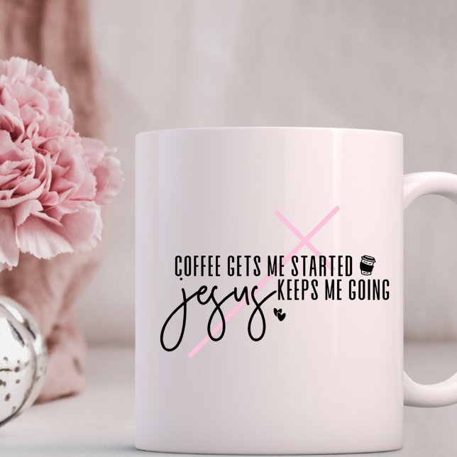 Coffee Gets me Started, Jesus Keeps me Going Coffee Mug (Creator Uploaded)