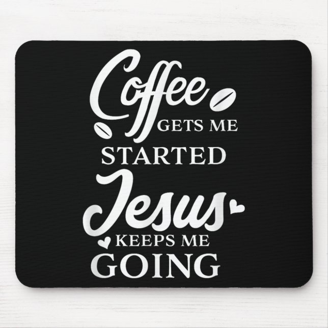 Coffee Gets Me Started Jesus Keeps Me Going Religi Mouse Pad (Front)