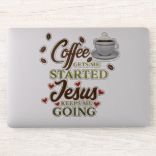 "Coffee Gets Me Started, Jesus Keeps Me Going" Sticker