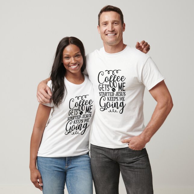 Coffee Gets Me Started Jesus Keeps Me Going T-Shirt (Unisex)