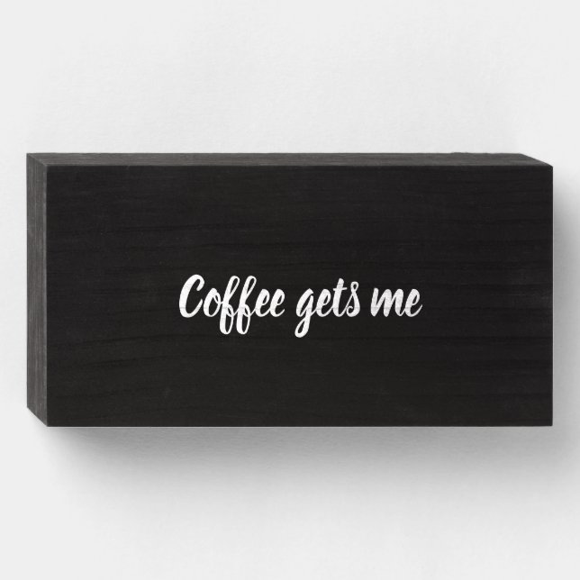 Coffee gets me wooden box sign (Front Horizontal)