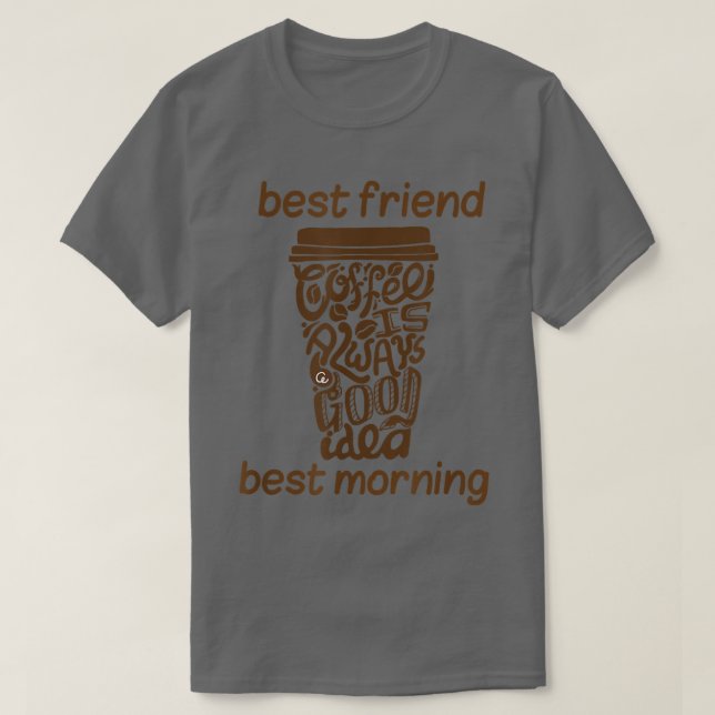 Coffee Gift Funny Coffee is best friend and best m T-Shirt (Design Front)