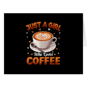 Coffee Girls Women Just A Girl Who Loves Coffee Cards