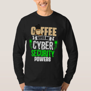 Coffee Gives Me Cyber Security Powers Cybersecur T-Shirt