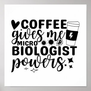 Coffee Gives Me Microbiologist Powers Poster