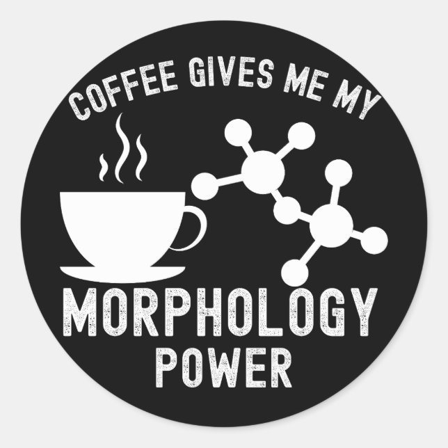 Coffee Gives Me My Morphology Power Classic Round Sticker (Front)