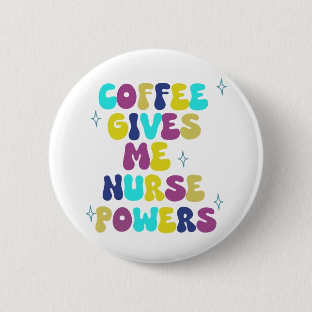 Coffee Gives Me Nurse Powers Button (Front)