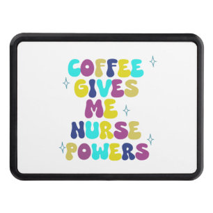 Coffee Gives Me Nurse Powers Hitch Cover