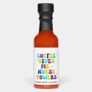 Coffee Gives Me Nurse Powers Hot Sauces