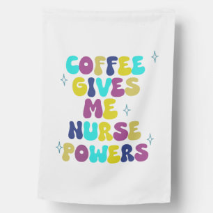 Coffee Gives Me Nurse Powers House Flag
