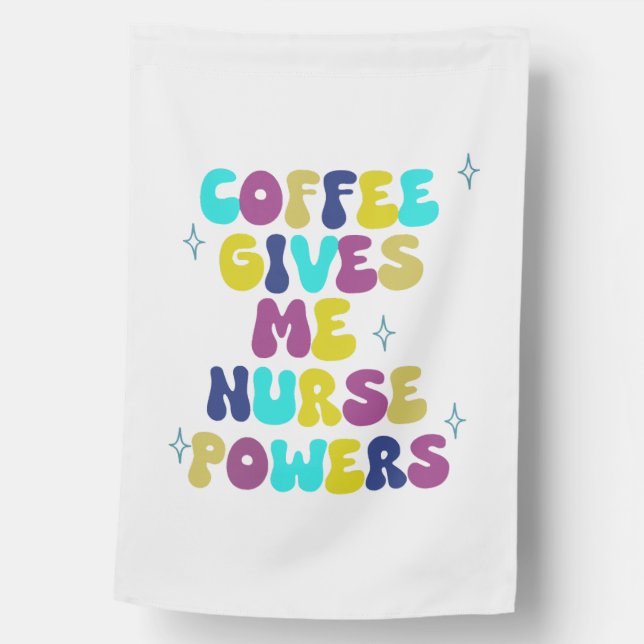 Coffee Gives Me Nurse Powers House Flag (Front)