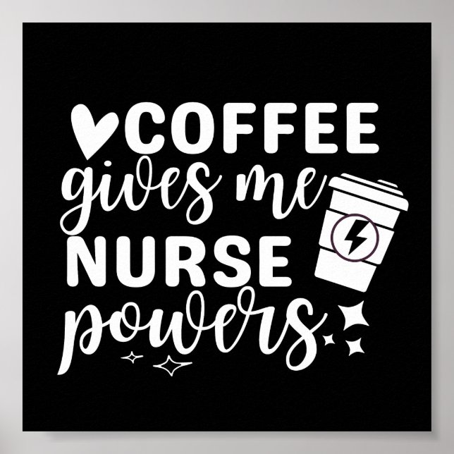 Coffee Gives Me Nurse Powers Poster (Front)