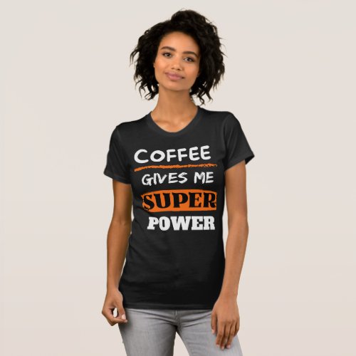 Coffee Gives Me super Power T_Shirt