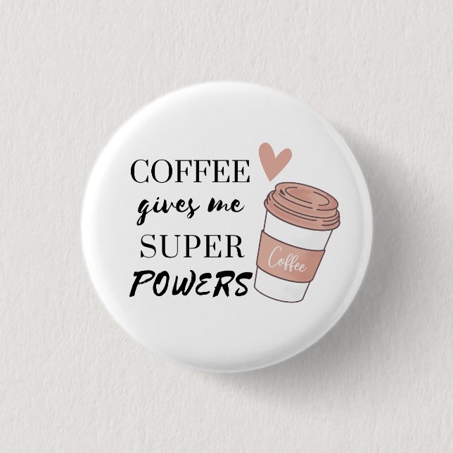 Coffee gives me super powers           button (Front)