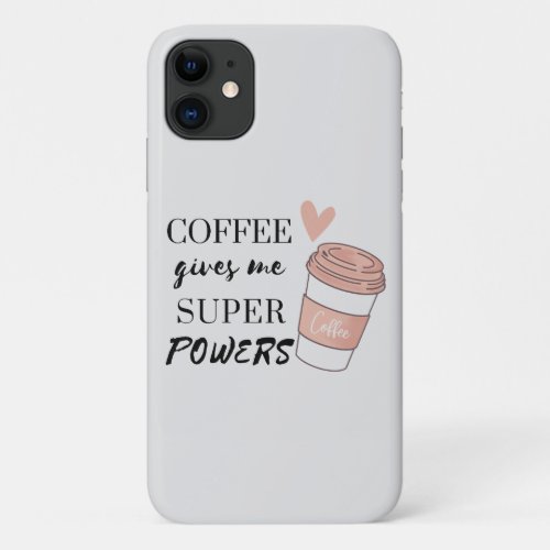 Coffee gives me super powers              iPhone 11 case