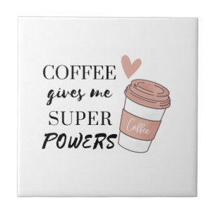 Coffee gives me super powers ceramic tile