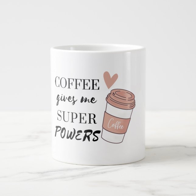Coffee gives me super powers        giant coffee mug (Front)